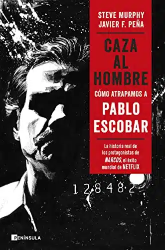 Caza al hombre CÃ³mo atrapamos a Pablo Escobar (PENINSULA) (Spanish Edition)