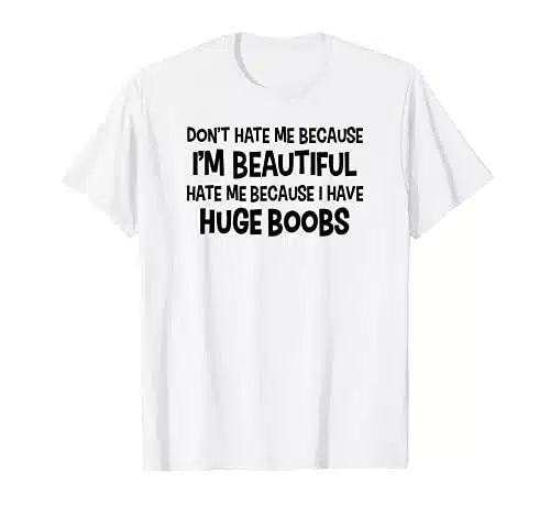 Don't Hate Me Because I'm Beautiful Huge Boobs T Shirt