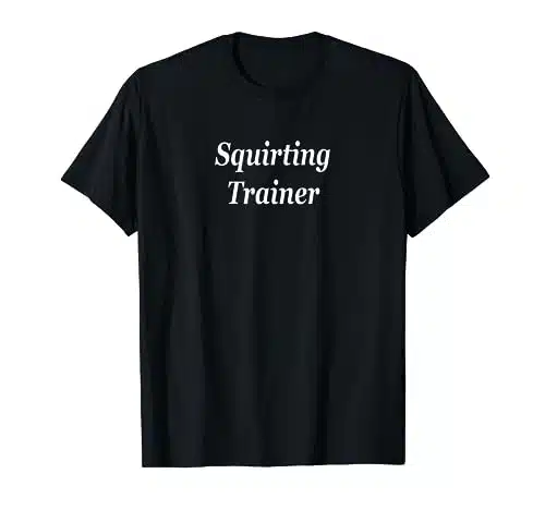 Squirting Trainer Fun Swinger Lifestyle Club Party Women Mom T Shirt