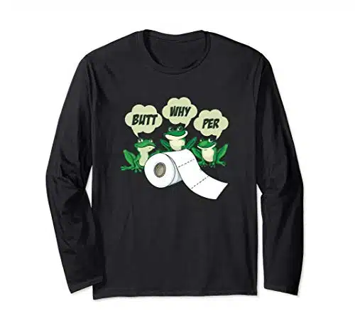 Butt Why Per Frogs Butt Wiper Toilet Paper Shortage Long Sleeve T Shirt