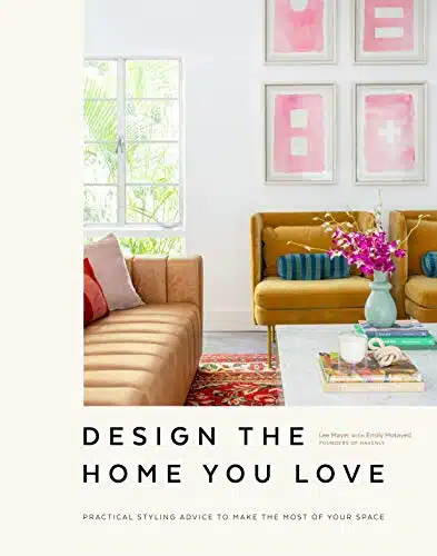 Design the Home You Love Practical Styling Advice to Make the Most of Your Space [An Interior Design Book]