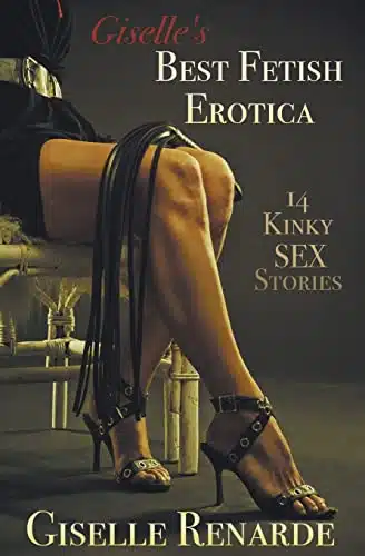Giselle's Best Fetish Erotica Kinky Sex Stories