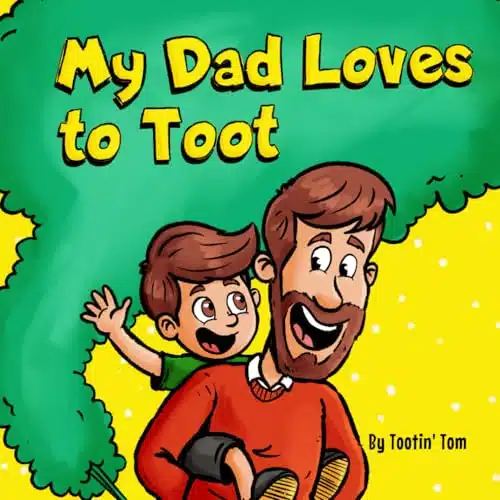My Dad Loves to Toot A Hilarious Rhyming Story Book About Farting For Fathers to Enjoy With Their Kids