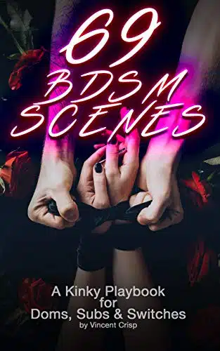 BDSM Scenes A Kinky Playbook for Doms, Subs & Switches (Kinky Guides to BDS)