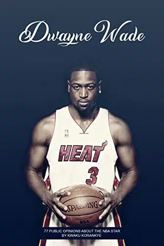 Dwayne Wade  Public Opinions About the NBA Star