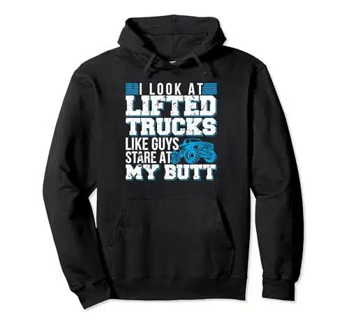 I Look Lifted Trucks Like Guys Stare At My Butt Girls Womens Pullover Hoodie