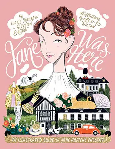 Jane Was Here An Illustrated Guide to Jane Austen's England