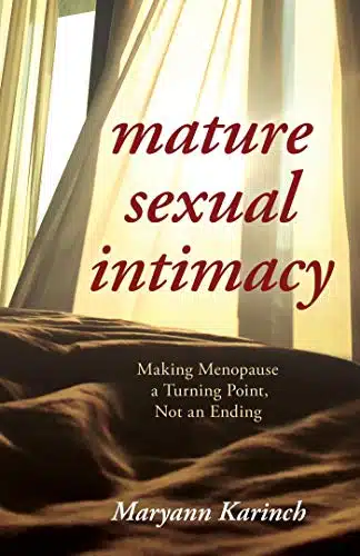 Mature Sexual Intimacy Making Menopause a Turning Point not an Ending