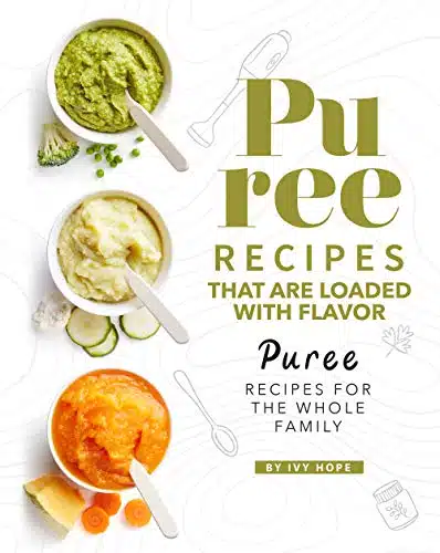 Puree Recipes That are Loaded with Flavor Puree Recipes for The Whole Family