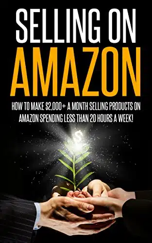 Selling on Amazon How to Make $,+ a Month Selling Products on Amazon Spending Less than Hours a Week! (selling on amazon, amazon fba business, ... secrets, how to sell on amaz
