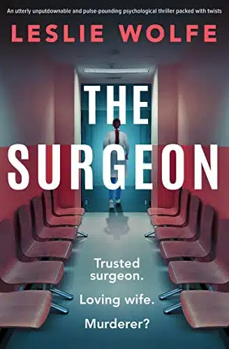 The Surgeon An utterly unputdownable and pulse pounding psychological thriller packed with twists