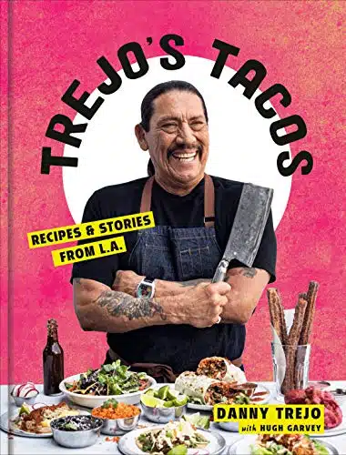 Trejo's Tacos Recipes and Stories from L.A. A Cookbook