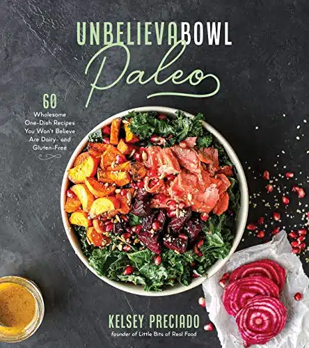 Unbelievabowl Paleo holesome One Dish Recipes You Won't Believe Are Dairy  and Gluten Free