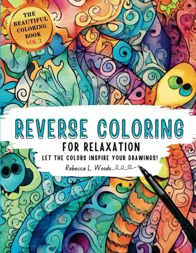 Reverse Coloring for Adults, Watercolor coloring for mindfulness (The Beautiful Coloring Book Series)