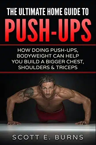 The Ultimate Home Guide To Push Ups How Doing Push ups & Bodyweight Can Help You Build A Bigger Chest, Shoulders & Triceps